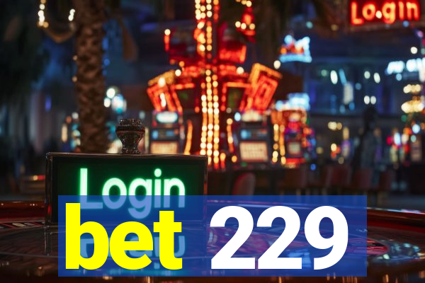 bet 229